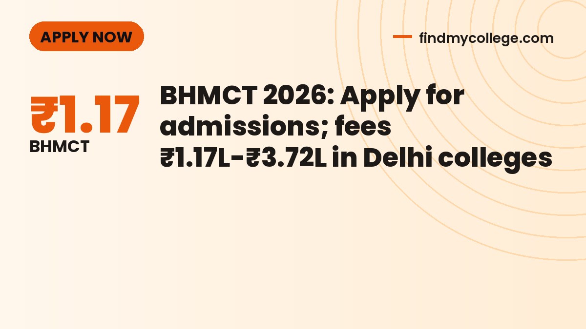 BHMCT 2026: Apply for admissions; fees ₹1.17L-₹3.72L in Delhi colleges