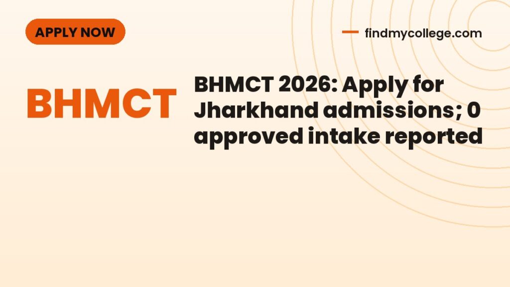BHMCT 2026: Apply for Jharkhand admissions; 0 approved intake reported