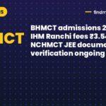 BHMCT admissions 2026-27: IHM Ranchi fees ₹3.54 lakh, NCHMCT JEE document verification ongoing
