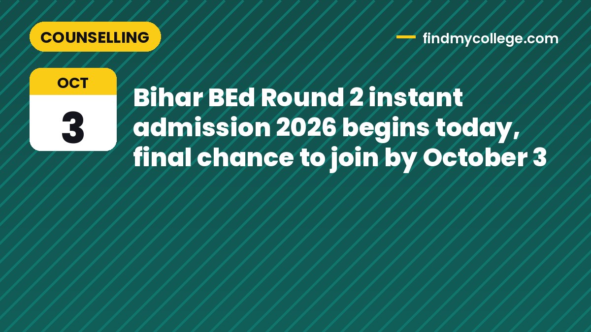 Bihar BEd Round 2 instant admission 2026 begins today, final chance to join by October 3