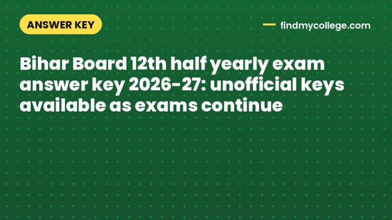 Bihar Board 12th half yearly exam answer key 2026-27: unofficial keys available as exams continue