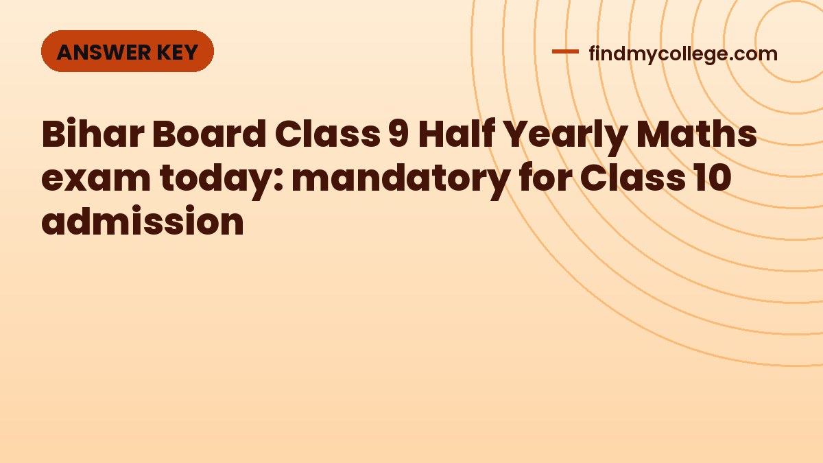Bihar Board Class 9 Half Yearly Maths exam today: mandatory for Class 10 admission