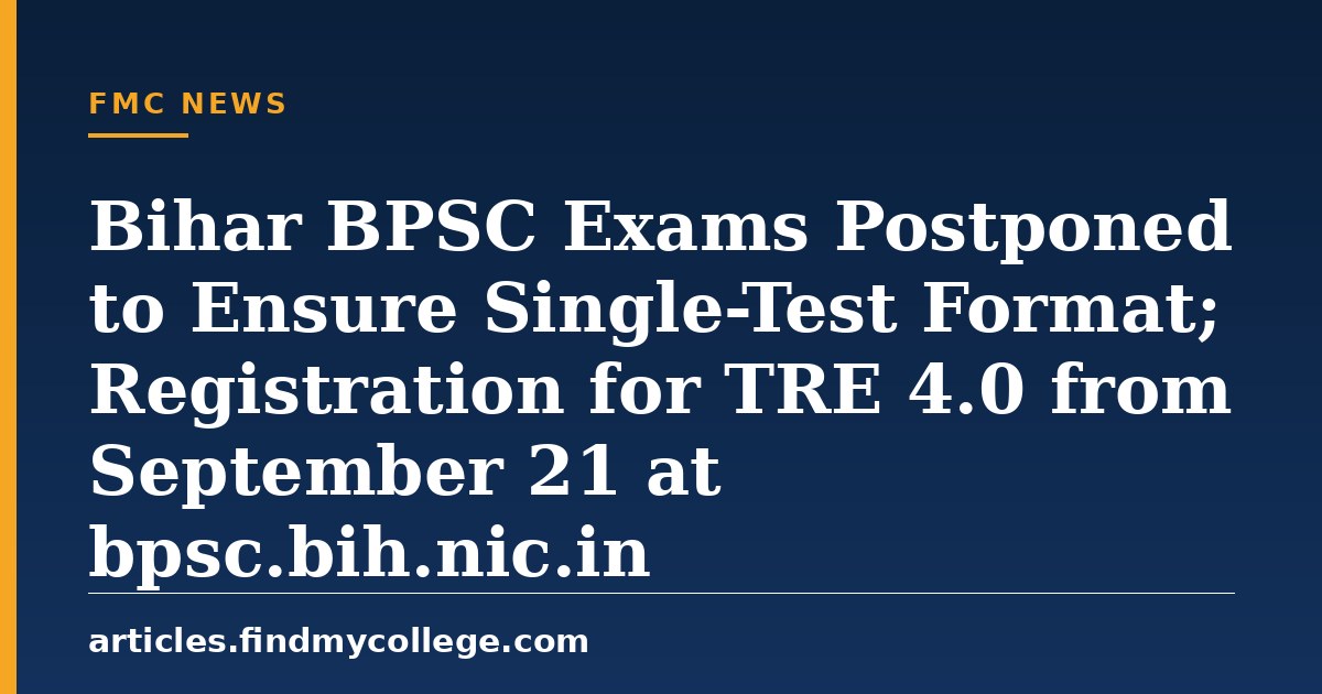 Bihar BPSC Exams Postponed to Ensure Single-Test Format; Registration for TRE 4.0 from September 21 at bpsc.bih.nic.in