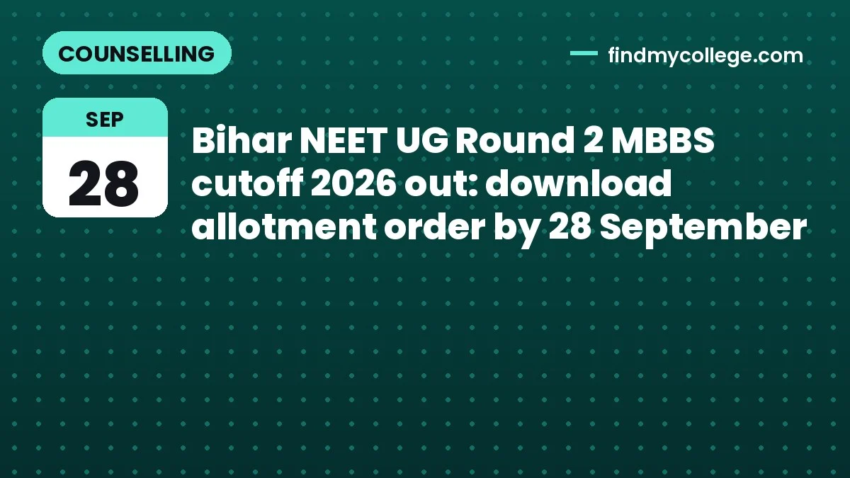 Bihar NEET UG Round 2 MBBS cutoff 2026 out: download allotment order by 28 September