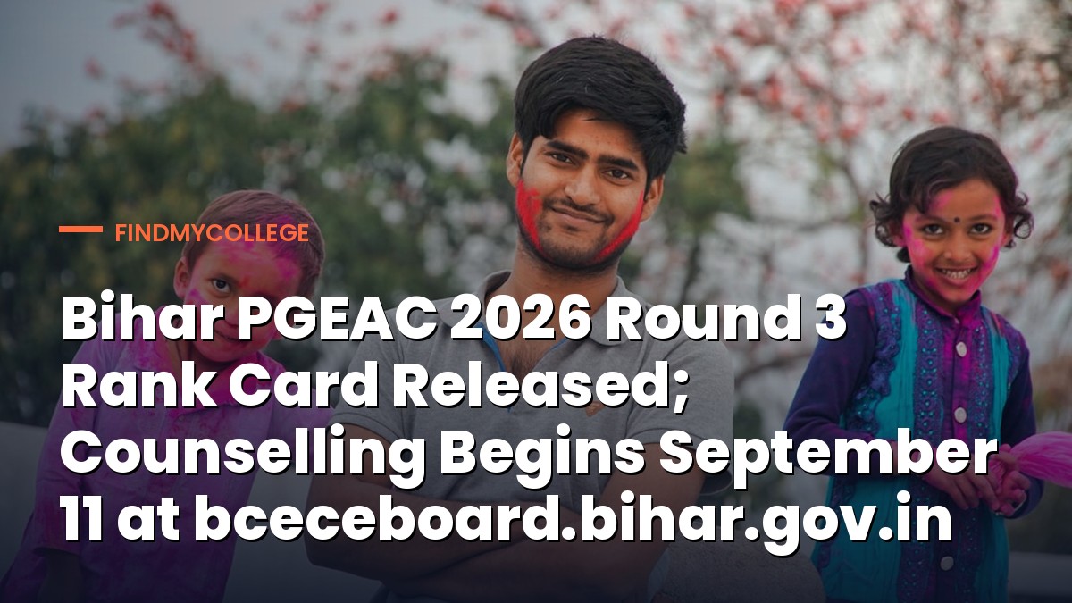 Bihar PGEAC 2026 Round 3 Rank Card Released; Counselling Begins September 11 at bceceboard.bihar.gov.in