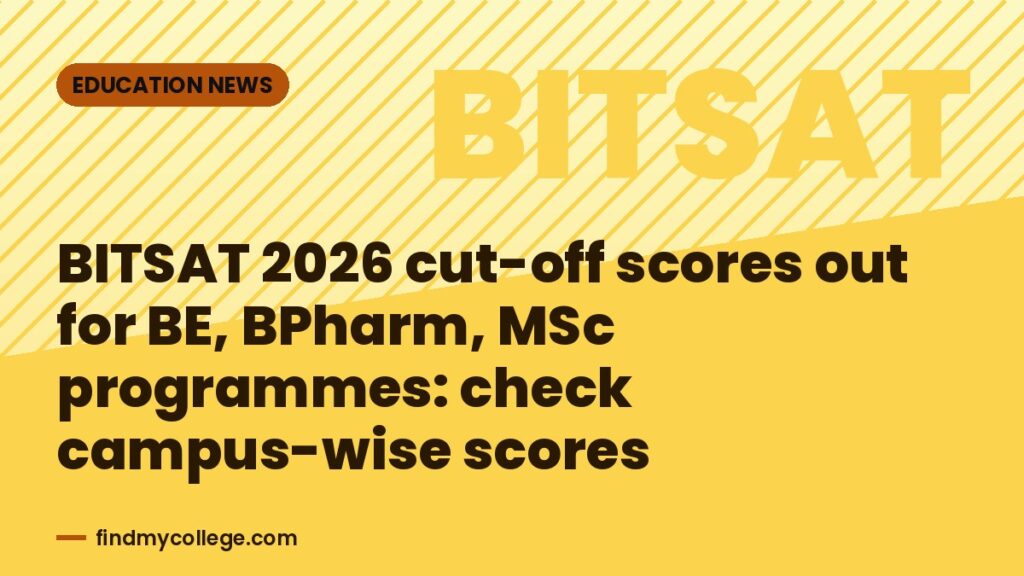 BITSAT 2026 cut-off scores out for BE, BPharm, MSc programmes: check campus-wise scores