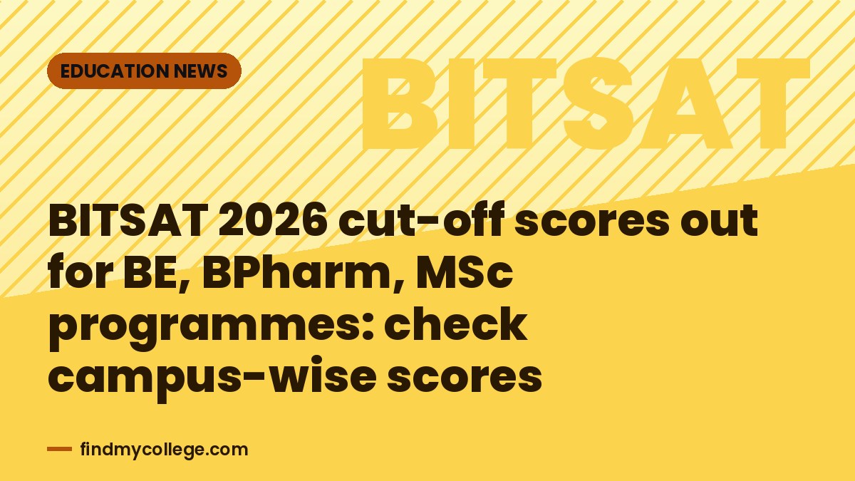 BITSAT 2026 cut-off scores out for BE, BPharm, MSc programmes: check campus-wise scores