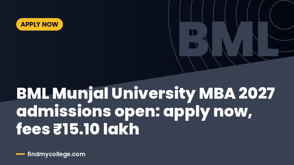 BML Munjal University MBA 2027 admissions open: apply now, fees ₹15.10 lakh