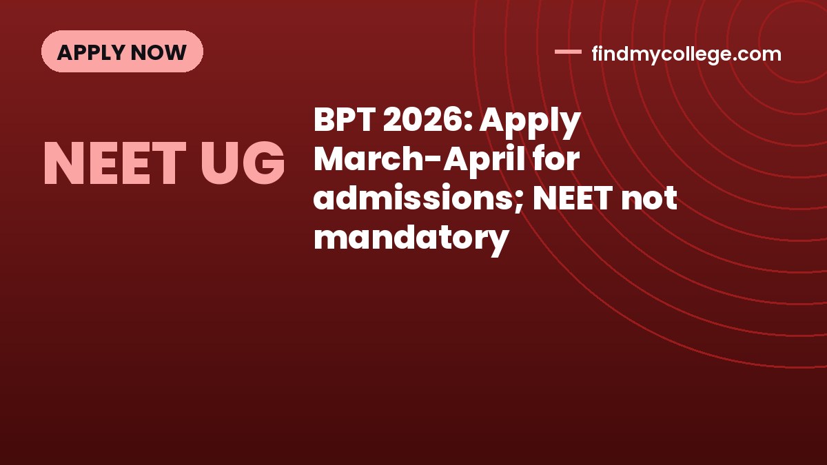 BPT 2026: Apply March-April for admissions; NEET not mandatory