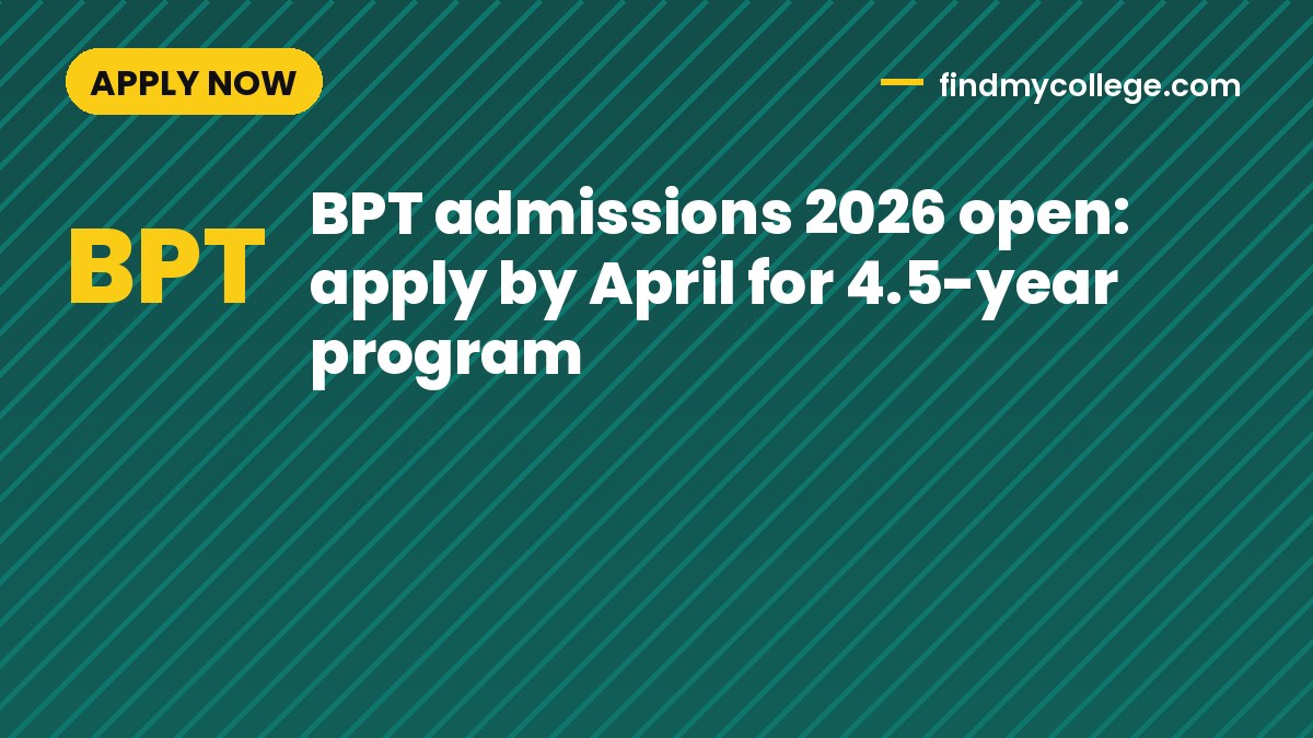 BPT admissions 2026 open: apply by April for 4.5-year program
