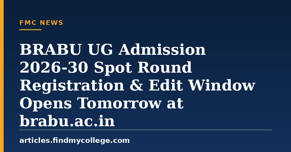 BRABU UG Admission 2026-30 Spot Round Registration & Edit Window Opens Tomorrow at brabu.ac.in