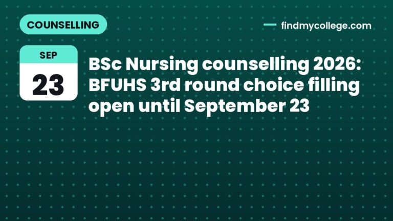 BSc Nursing counselling 2026: BFUHS 3rd round choice filling open until September 23
