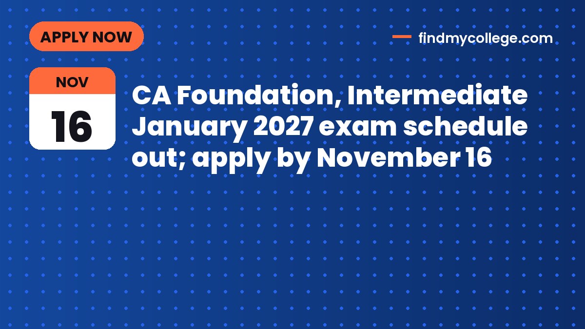 CA Foundation, Intermediate January 2027 exam schedule out; apply by November 16