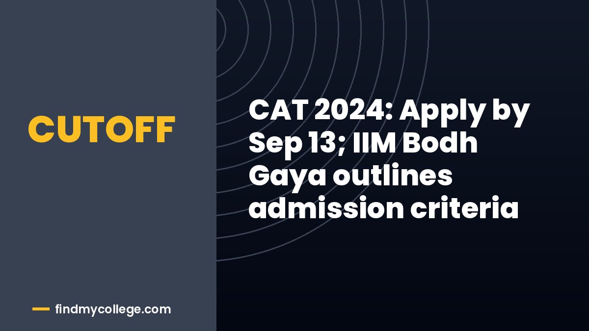CAT 2024: Apply by Sep 13; IIM Bodh Gaya outlines admission criteria