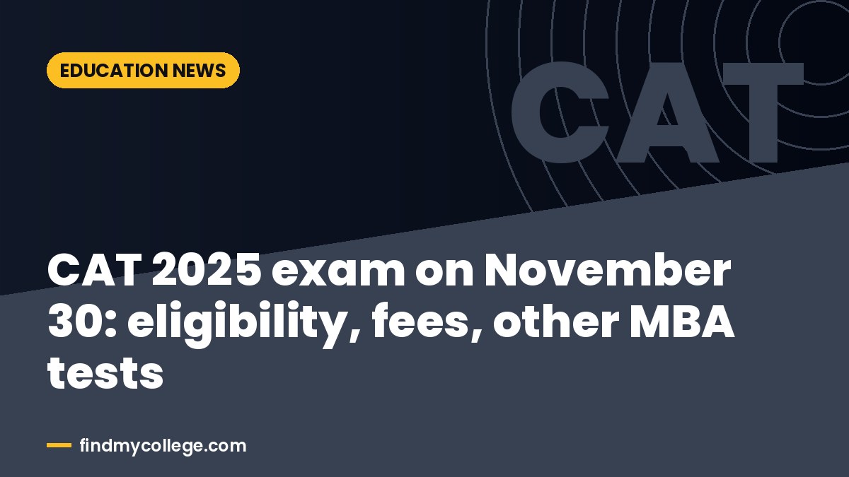 CAT 2025 exam on November 30: eligibility, fees, other MBA tests