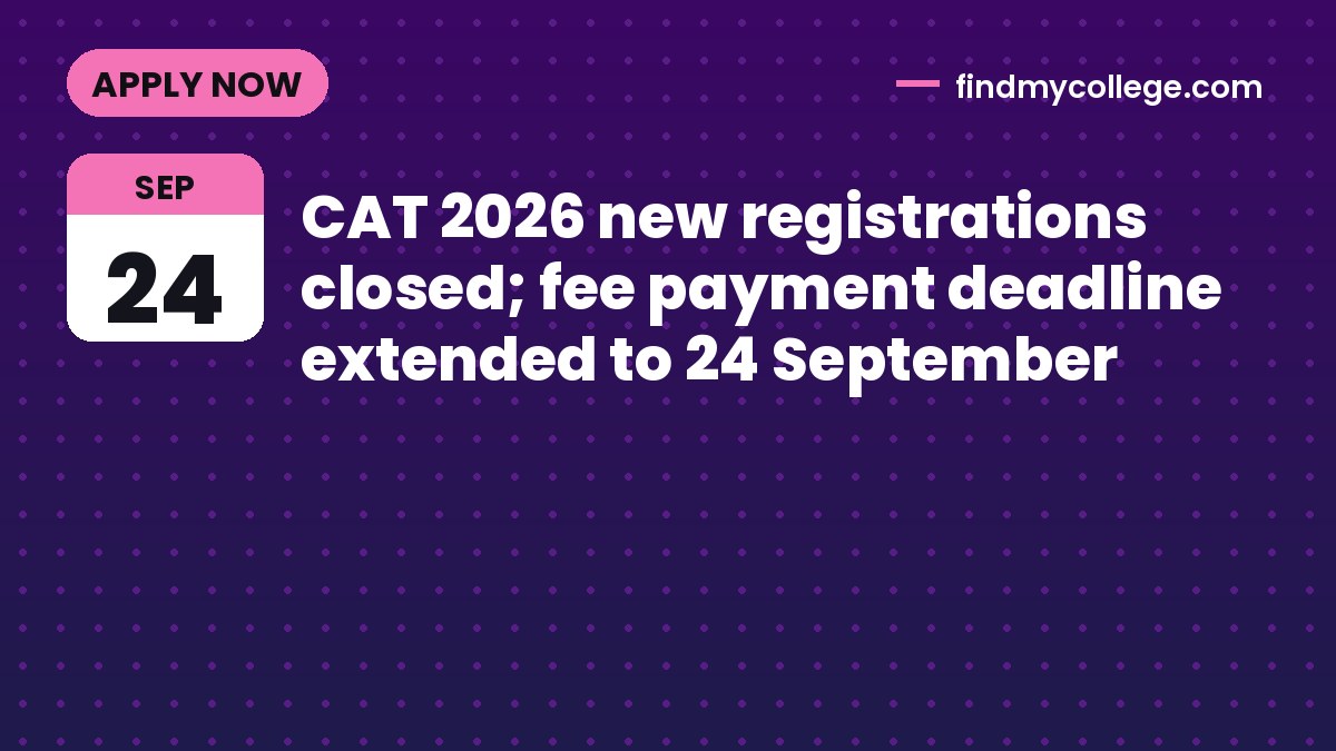 CAT 2026 new registrations closed; fee payment deadline extended to 24 September