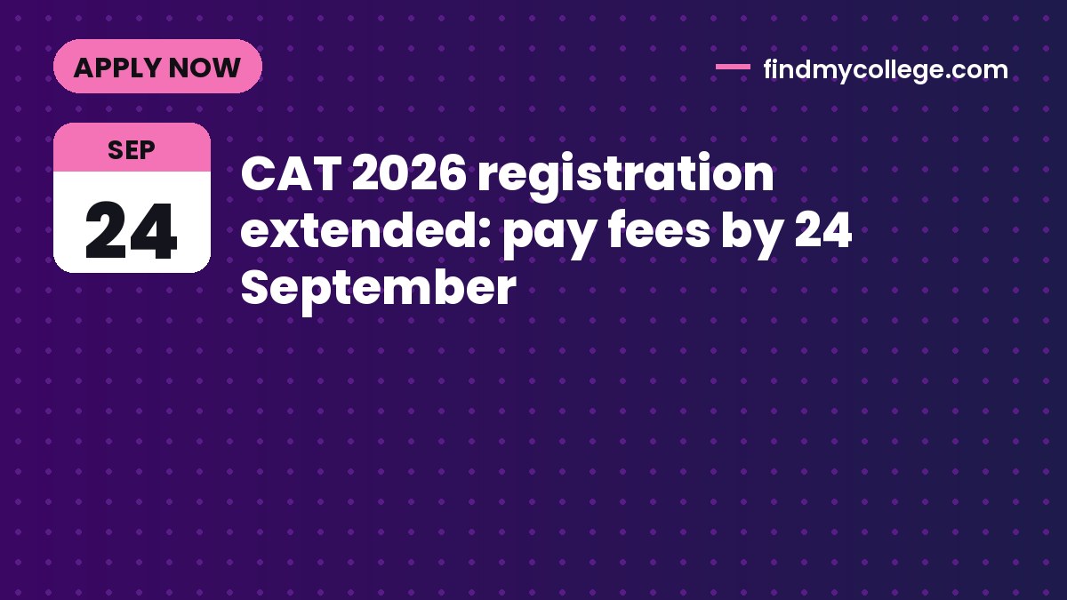 CAT 2026 registration extended: pay fees by 24 September