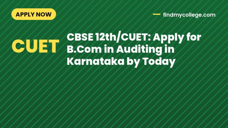 CBSE 12th/CUET: Apply for B.Com in Auditing in Karnataka by Today