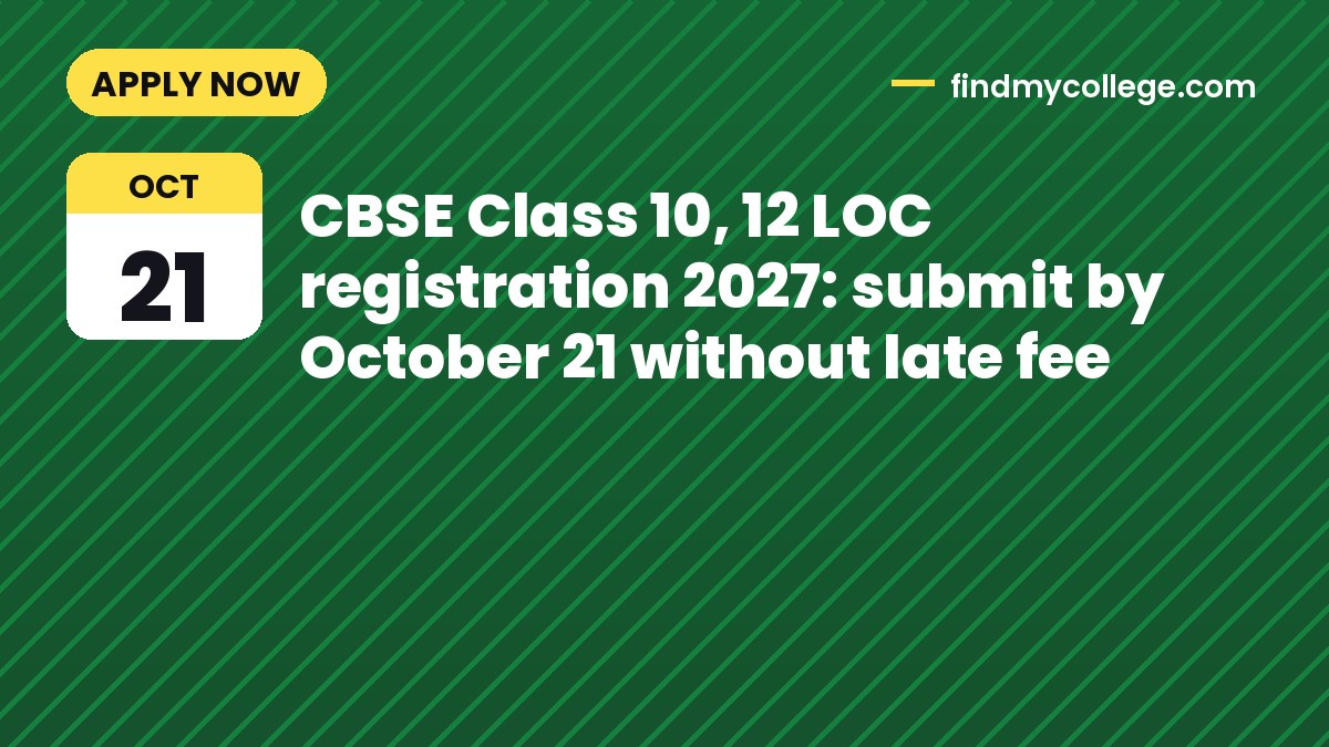 CBSE Class 10, 12 LOC registration 2027: submit by October 21 without late fee