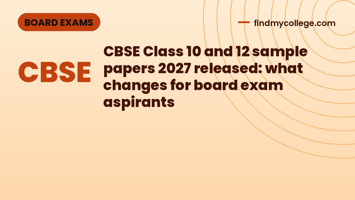 CBSE Class 10 and 12 sample papers 2027 released: what changes for board exam aspirants