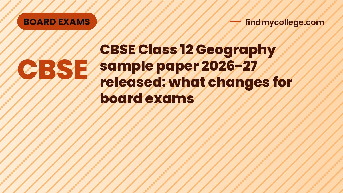 CBSE Class 12 Geography sample paper 2026-27 released: what changes for board exams