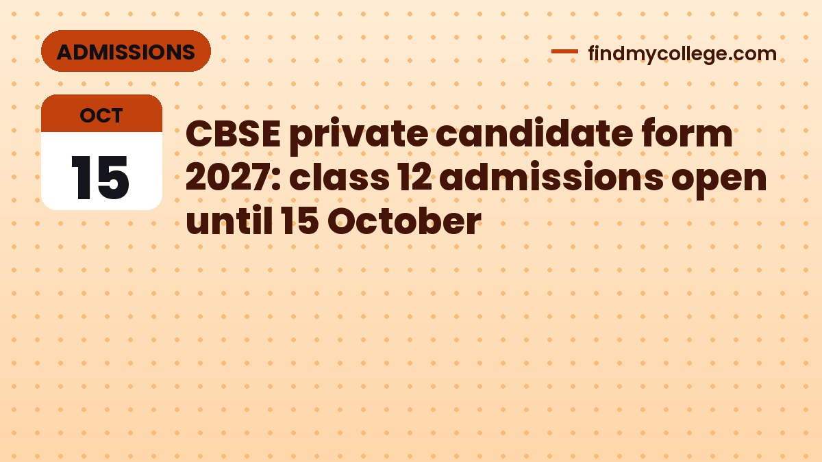 CBSE private candidate form 2027: class 12 admissions open until 15 October