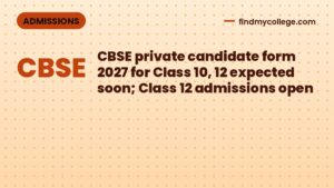CBSE private candidate form 2027 for Class 10, 12 expected soon; Class 12 admissions open