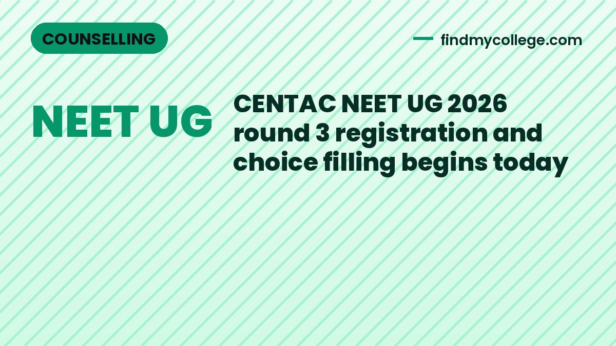 CENTAC NEET UG 2026 round 3 registration and choice filling begins today