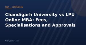Chandigarh University vs LPU Online MBA: Fees, Specialisations and Approvals