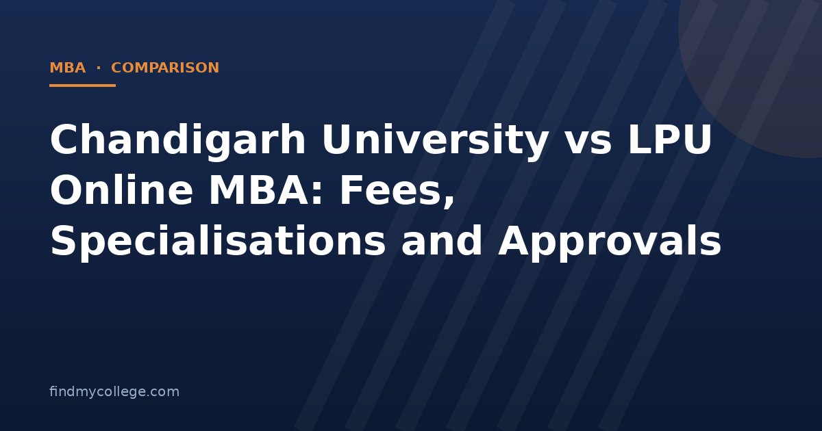 Chandigarh University vs LPU Online MBA: Fees, Specialisations and Approvals