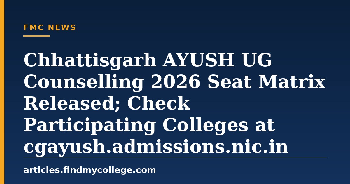 Chhattisgarh AYUSH UG Counselling 2026 Seat Matrix Released; Check Participating Colleges at cgayush.admissions.nic.in