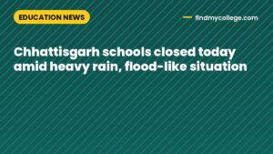 Chhattisgarh schools closed today amid heavy rain, flood-like situation