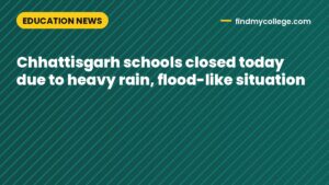 Chhattisgarh schools closed today due to heavy rain, flood-like situation