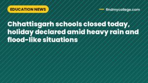 Chhattisgarh schools closed today, holiday declared amid heavy rain and flood-like situations