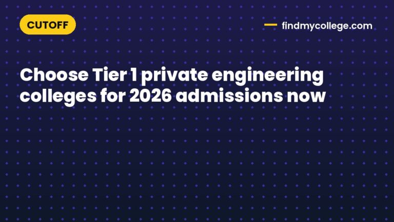Choose Tier 1 private engineering colleges for 2026 admissions now