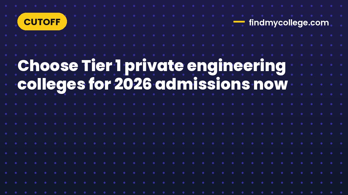 Choose Tier 1 private engineering colleges for 2026 admissions now