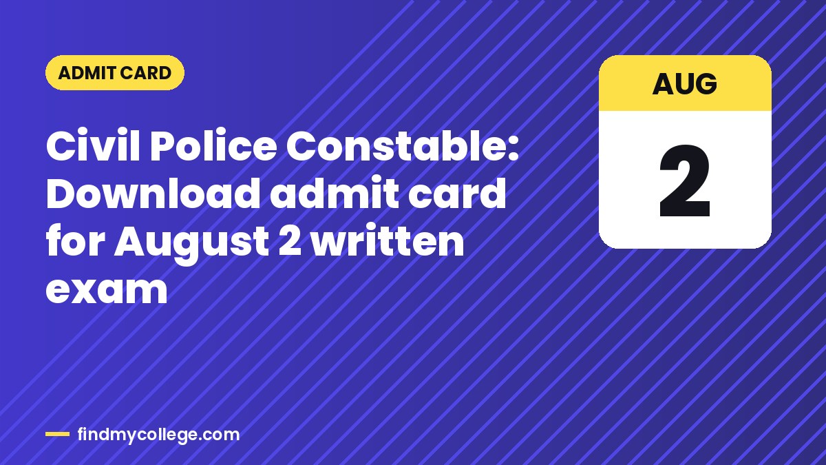 Civil Police Constable: Download admit card for August 2 written exam