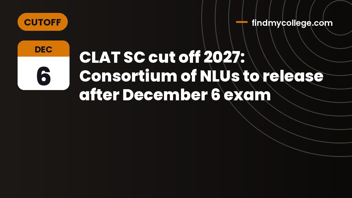 CLAT SC cut off 2027: Consortium of NLUs to release after December 6 exam