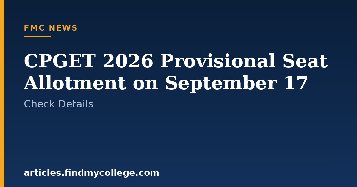 CPGET 2026 Provisional Seat Allotment on September 17: Check Details