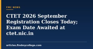 CTET 2026 September Registration Closes Today; Exam Date Awaited at ctet.nic.in