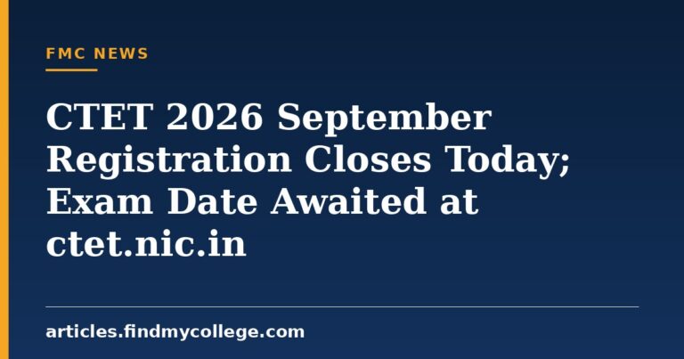 CTET 2026 September Registration Closes Today; Exam Date Awaited at ctet.nic.in