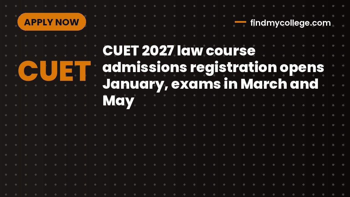 CUET 2027 law course admissions registration opens January, exams in March and May