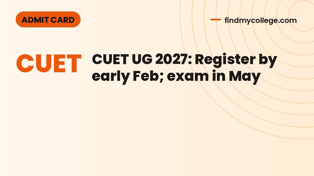 CUET UG 2027: Register by early Feb; exam in May