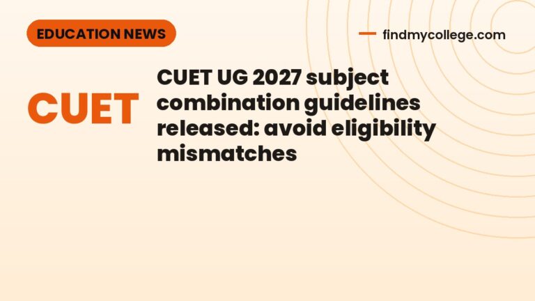 CUET UG 2027 subject combination guidelines released: avoid eligibility mismatches