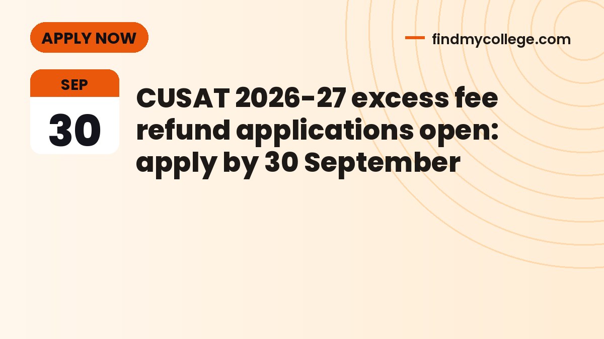 CUSAT 2026-27 excess fee refund applications open: apply by 30 September