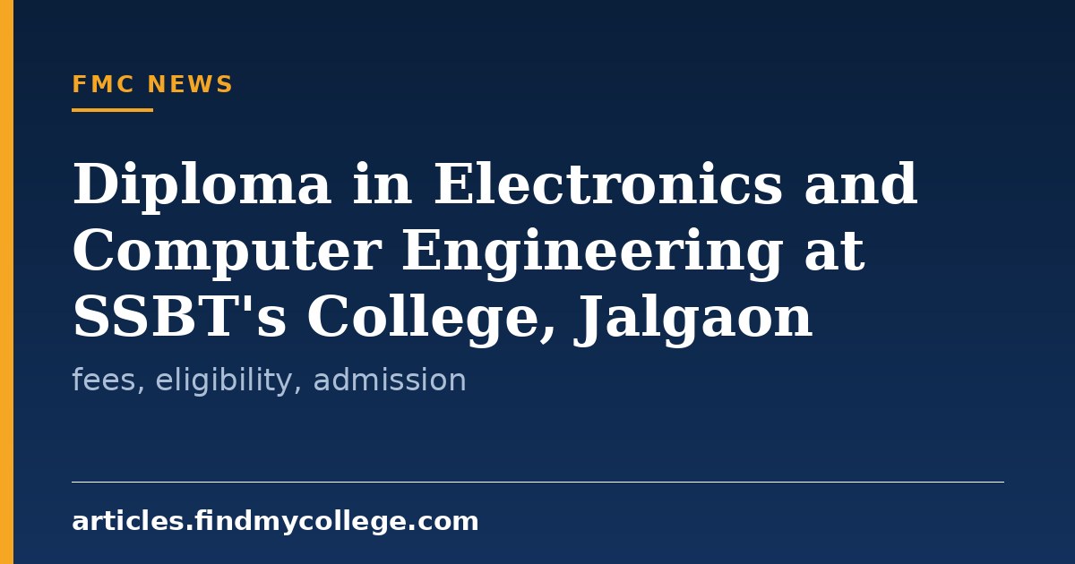 Diploma in Electronics and Computer Engineering at SSBT's College, Jalgaon: fees, eligibility, admission