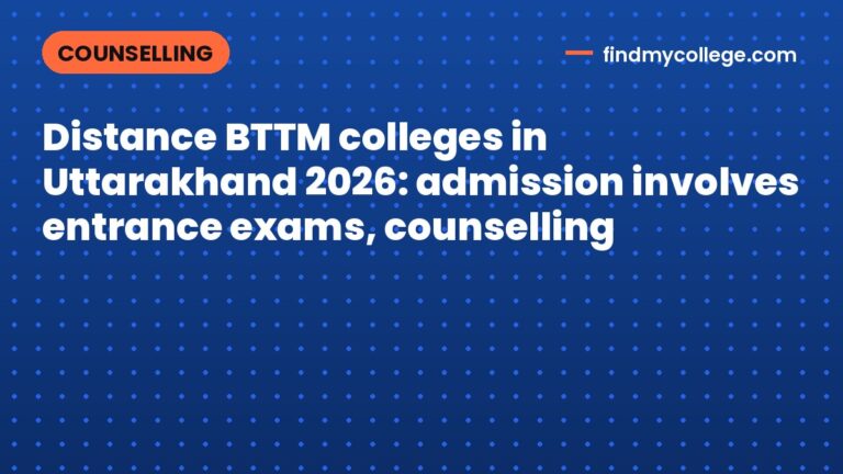 Distance BTTM colleges in Uttarakhand 2026: admission involves entrance exams, counselling