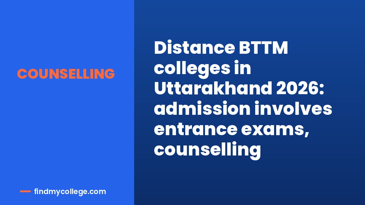 Distance BTTM colleges in Uttarakhand 2026: admission involves entrance exams, counselling