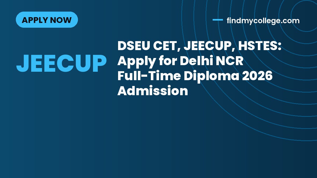 DSEU CET, JEECUP, HSTES: Apply for Delhi NCR Full-Time Diploma 2026 Admission