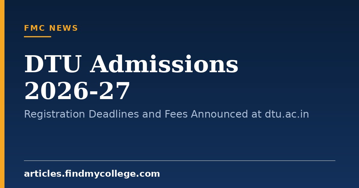 DTU Admissions 2026-27: Registration Deadlines and Fees Announced at dtu.ac.in